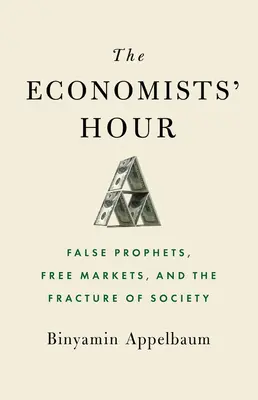 Hodina ekonómov: Falošní proroci, voľný trh a rozpad spoločnosti - The Economists' Hour: False Prophets, Free Markets, and the Fracture of Society