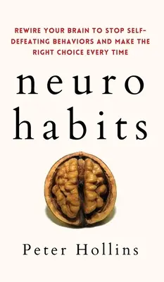 Neuro-Habits: Prepracujte svoj mozog tak, aby ste sa prestali správať sebapoškodzujúco a vždy sa rozhodli správne - Neuro-Habits: Rewire Your Brain to Stop Self-Defeating Behaviors and Make the Right Choice Every Time