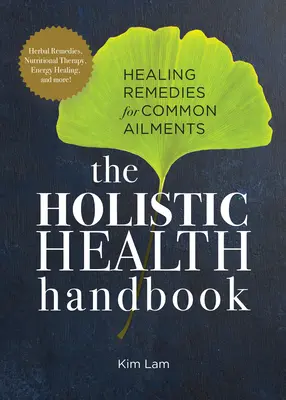 Príručka celostného zdravia: Liečivé prostriedky na bežné ochorenia - The Holistic Health Handbook: Healing Remedies for Common Ailments