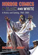 Hororové komiksy v čiernobielom prevedení: Komiksové komiksy: história a katalóg, 1964-2004 - Horror Comics in Black and White: A History and Catalog, 1964-2004
