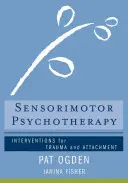 Senzomotorická psychoterapia: Intervencie v prípade traumy a pripútanosti - Sensorimotor Psychotherapy: Interventions for Trauma and Attachment