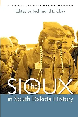 Siouxovia v dejinách Južnej Dakoty: Dvadsiate storočie: čítanka z dvadsiateho storočia - The Sioux in South Dakota History: A Twentieth-Century Reader