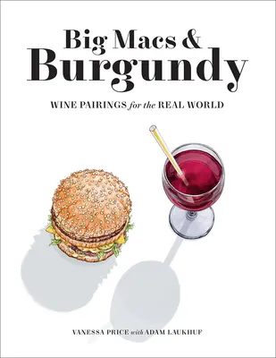 Big Mac a burgundské: Párovanie vín v reálnom svete - Big Macs & Burgundy: Wine Pairings for the Real World