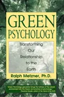 Zelená psychológia: Transformácia nášho vzťahu k Zemi - Green Psychology: Transforming Our Relationship to the Earth
