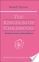 Kráľovstvo detstva: Úvodné prednášky o waldorfskej pedagogike (Cw 311) - The Kingdom of Childhood: Introductory Talks on Waldorf Education (Cw 311)