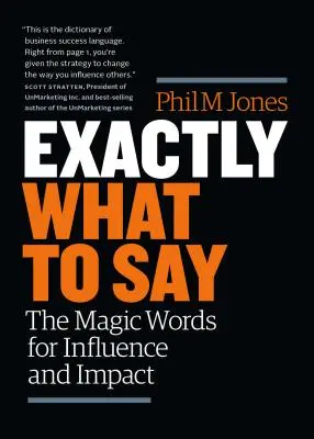 Presne to, čo povedať: Magické slová pre vplyv a dosah - Exactly What to Say: The Magic Words for Influence and Impact