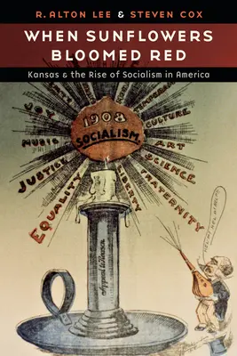 Keď slnečnice kvitli červeno: Kansas a vzostup socializmu v Amerike - When Sunflowers Bloomed Red: Kansas and the Rise of Socialism in America