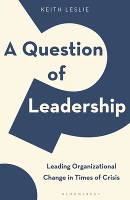 Otázka vedenia: Vedenie organizačných zmien v čase krízy - A Question of Leadership: Leading Organizational Change in Times of Crisis