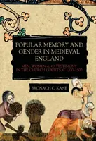 Ľudová pamäť a rod v stredovekom Anglicku: Muži, ženy a svedectvo na cirkevných súdoch v rokoch 1200 - 1500 - Popular Memory and Gender in Medieval England: Men, Women, and Testimony in the Church Courts, C.1200-1500