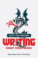 Zabite draka: Drak: písanie skvelých videohier - Slay the Dragon: Writing Great Video Games