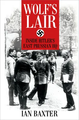 Vlčie brlohy: Hitlerov východopruský štáb - Wolf's Lair: Inside Hitler's East Prussian HQ