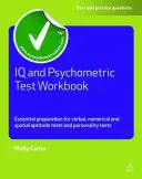 Cvičebnica IQ a psychometrických testov: Základná príprava na testy verbálnych, numerických a priestorových schopností a testy osobnosti - IQ and Psychometric Test Workbook: Essential Preparation for Verbal, Numerical and Spatial Aptitude Tests and Personality Tests