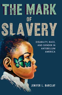 Znamenie otroctva: Postihnutie, rasa a rod v Amerike v období pred búrkou - The Mark of Slavery: Disability, Race, and Gender in Antebellum America