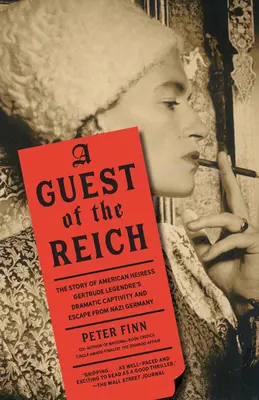 Hosť Ríše: Príbeh dramatického zajatia a úteku americkej dedičky Gertrude Legendreovej z nacistického Nemecka - A Guest of the Reich: The Story of American Heiress Gertrude Legendre's Dramatic Captivity and Escape from Nazi Germany