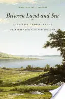 Medzi pevninou a morom: Atlantické pobrežie a transformácia Nového Anglicka - Between Land and Sea: The Atlantic Coast and the Transformation of New England