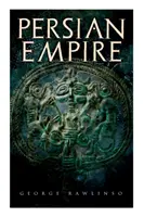 Perzská ríša: Ilustrované vydanie: The Great Emperors: The Great Emperors: The Conquests in Mesopotamia and Egypt, Wars Against Ancient Greece: Kýros Gr - Persian Empire: Illustrated Edition: Conquests in Mesopotamia and Egypt, Wars Against Ancient Greece, The Great Emperors: Cyrus the Gr