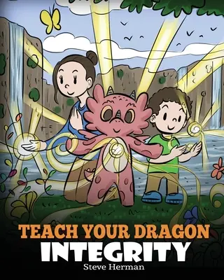 Naučte svojho draka čestnosti: Príbeh o čestnosti, poctivosti, cti a pozitívnom morálnom správaní. - Teach Your Dragon Integrity: A Story About Integrity, Honesty, Honor and Positive Moral Behaviors