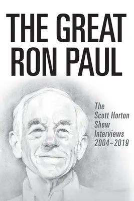 Veľký Ron Paul: Rozhovory v relácii Scotta Hortona 2004-2019 - The Great Ron Paul: The Scott Horton Show Interviews 2004-2019