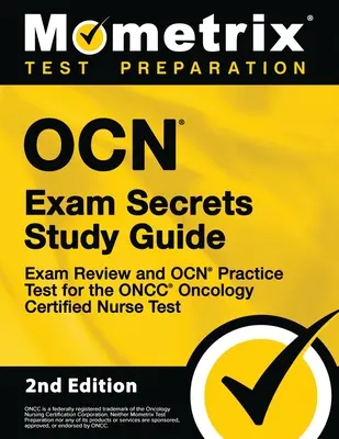 OCN Exam Secrets Study Guide - Exam Review and OCN Practice Test for the ONCC Oncology Certified Nurse Test: [2nd Edition] (Tajná študijná príručka k skúške OCN - prehľad skúšky a praktický test OCN pre ONCC certifikovanú sestru) - OCN Exam Secrets Study Guide - Exam Review and OCN Practice Test for the ONCC Oncology Certified Nurse Test: [2nd Edition]