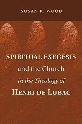 Duchovná exegéza a Cirkev v teológii Henriho de Lubaca - Spiritual Exegesis and the Church in the Theology of Henri de Lubac
