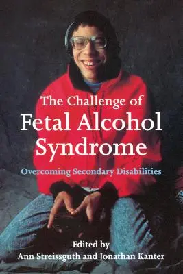 Výzva fetálneho alkoholového syndrómu: Prekonávanie sekundárnych postihnutí - The Challenge of Fetal Alcohol Syndrome: Overcoming Secondary Disabilities