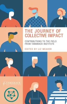 Cesta kolektívneho vplyvu: Príspevky Tamarack Institute do tejto oblasti - The Journey of Collective Impact: Contributions to the Field from Tamarack Institute