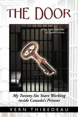 Dvere: Dvere: Mojich dvadsaťšesť rokov práce v kanadských väzniciach - The Door: My Twenty-Six Years Working Inside Canada's Prisons