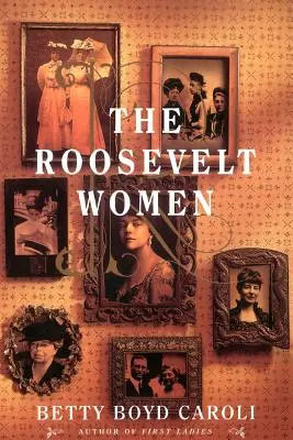 Rooseveltove ženy: Portrét v piatich generáciách - The Roosevelt Women: A Portrait in Five Generations