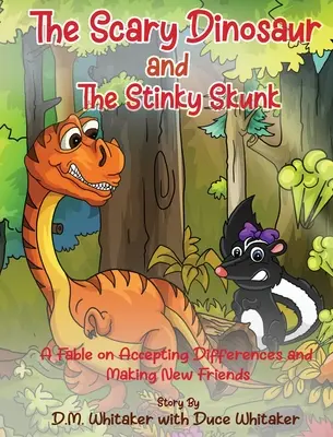 Strašidelný dinosaurus a smradľavý skunk: Rozprávka o prijímaní odlišností a nadväzovaní nových priateľstiev - The Scary Dinosaur and The Stinky Skunk: A Fable on Accepting Differences and Making New Friends