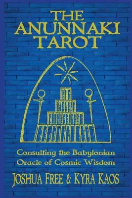 Anunnaki Tarot: Babylonská veštiareň kozmickej múdrosti - The Anunnaki Tarot: Consulting the Babylonian Oracle of Cosmic Wisdom