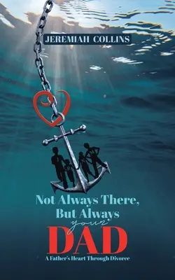 Nie vždy tam, ale vždy tvoj otec: Otcovské srdce počas rozvodu - Not Always There, but Always Your Dad: A Father's Heart Through Divorce