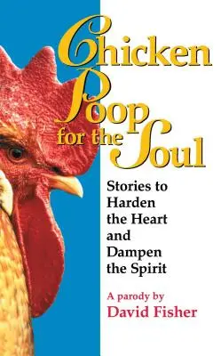 Slepačí zobák pre dušu: Príbehy na stvrdnutie srdca a utíšenie ducha - Chicken Poop for the Soul: Stories to Harden the Heart and Dampen the Spirit