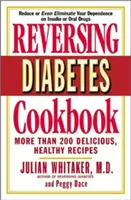 Zvrátenie cukrovky Kuchárska kniha: Viac ako 200 chutných a zdravých receptov - Reversing Diabetes Cookbook: More Than 200 Delicious, Healthy Recipes