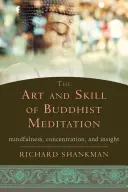 Umenie a zručnosť budhistickej meditácie: Všímavosť, koncentrácia a vhľad - The Art and Skill of Buddhist Meditation: Mindfulness, Concentration, and Insight