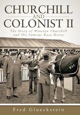 Churchill a kolonista II: Príbeh Winstona Churchilla a jeho slávneho dostihového koňa - Churchill and Colonist II: The Story of Winston Churchill and His Famous Race Horse