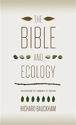 Biblia a ekológia: Znovuobjavenie spoločenstva stvorenia - The Bible and Ecology: Rediscovering the Community of Creation