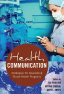 Komunikácia v oblasti zdravia: Stratégie pre rozvoj globálnych zdravotníckych programov - Health Communication: Strategies for Developing Global Health Programs
