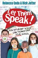 Nechajte ich hovoriť: Ako môže hlas študentov zmeniť vašu školu - Let Them Speak: How Student Voice Can Transform Your School