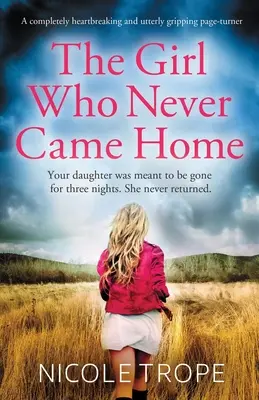 Dievča, ktoré sa nikdy nevrátilo domov: Úplne srdcervúci a absolútne strhujúci zvrat strán - The Girl Who Never Came Home: A completely heartbreaking and utterly gripping page-turner