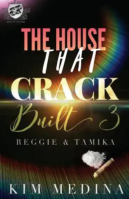 Dom, ktorý postavil Crack 3: Reggie a Tamika (The Cartel Publications Presents) - The House That Crack Built 3: Reggie & Tamika (The Cartel Publications Presents)