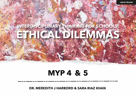 Interdisciplinárne myslenie pre školy: Etické dilemy Myp 4 a 5 - Interdisciplinary Thinking for Schools: Ethical Dilemmas Myp 4 & 5