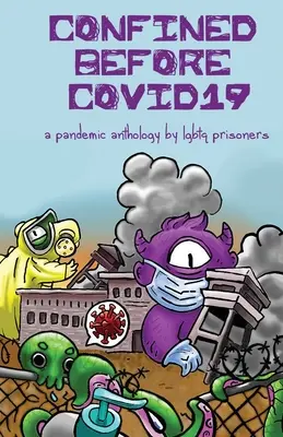 Uzavreté pred COVID19: Pandemická antológia LGBTQ väzňov - Confined Before COVID19: A Pandemic Anthology by LGBTQ Prisoners