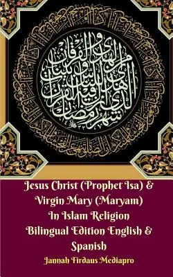 Ježiš Kristus (Prorok Isa) a Panna Mária (Maryam) v islamskom náboženstve Dvojjazyčné vydanie anglické a španielske - Jesus Christ (Prophet Isa) and Virgin Mary (Maryam) In Islam Religion Bilingual Edition English and Spanish