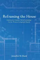Reframing the House: Konštruktívna feministická globálna ekleziológia pre západnú evanjelickú cirkev - Reframing the House: Constructive Feminist Global Ecclesiology for the Western Evangelical Church
