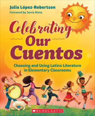 Oslava našich Cuentos: Výber a používanie latinskoamerickej literatúry v triedach základných škôl - Celebrating Our Cuentos: Choosing and Using Latinx Literature in Elementary Classrooms