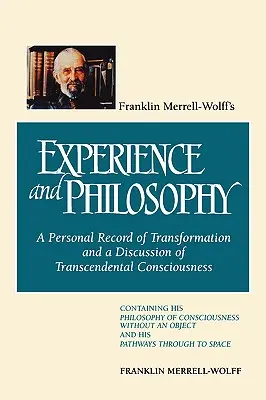 Franklin Merrell-Wolff's Experience and Philosophy: (Osobný záznam o transformácii a diskusia o transcendentálnom vedomí): Obsahujúce H - Franklin Merrell-Wolff's Experience and Philosophy: A Personal Record of Transformation and a Discussion of Transcendental Consciousness: Containing H