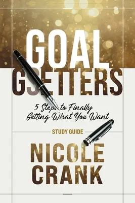Goal Getters - študijná príručka: 5 krokov k tomu, aby ste konečne dosiahli to, čo chcete - Goal Getters - Study Guide: 5 Steps to Finally Getting What You Want