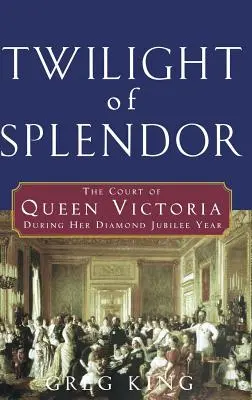 Súmrak nádhery: Dvor kráľovnej Viktórie v roku jej diamantového jubilea - Twilight of Splendor: The Court of Queen Victoria During Her Diamond Jubilee Year