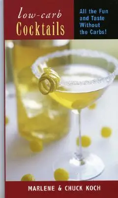 Nízkosacharidové koktaily: Koktaily: všetka zábava a chuť bez sacharidov - Low-Carb Cocktails: All the Fun and Taste Without the Carbs