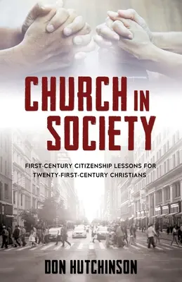 Cirkev v spoločnosti: Lekcie z občianstva prvého storočia pre kresťanov dvadsiateho prvého storočia - Church in Society: First-Century Citizenship Lessons for Twenty-First-Century Christians